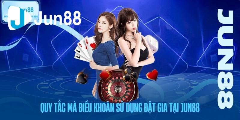 Quy tắc mà điều khoản sử dụng đặt gia tại Jun88